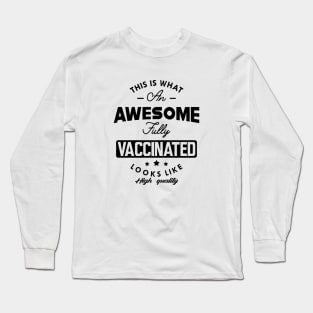 Fully Vaccinated - This is what an awesome fully vaccinated looks like Long Sleeve T-Shirt